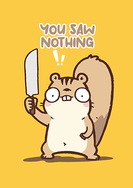 Cartoon Squirrel with Knife - You Saw Nothing