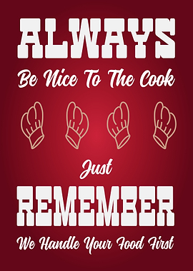 Always Be Nice To The Cook