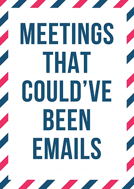 Meetings That Could've Been Emails