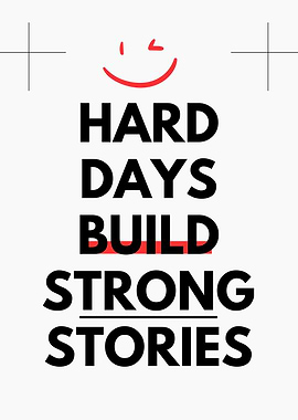 Hard Days Build Strong Stories