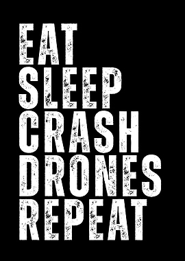 Eat Sleep Crash Drones Repeat