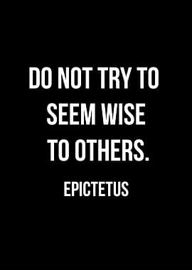 Epictetus Quote: Do Not Seem Wise