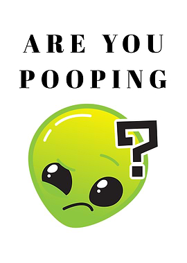 Are You Pooping? Alien