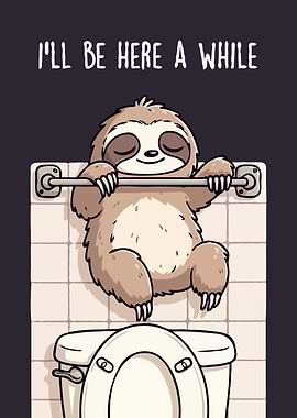Sloth on Toilet: I'll Be Here Awhile v3