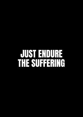 Just Endure The Suffering
