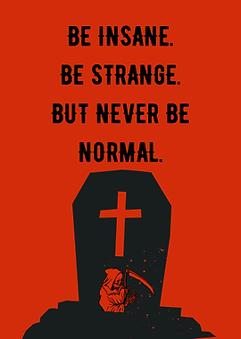 Be Insane, Strange, Never Normal