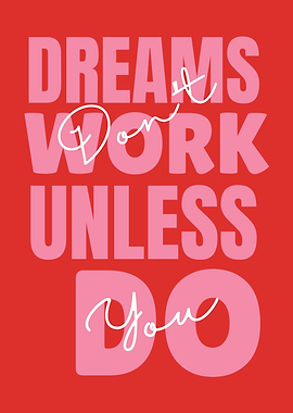 Dreams Don't Work Unless You Do