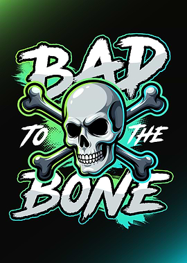 Bad to the Bone Skull Skeleton Sarcastic