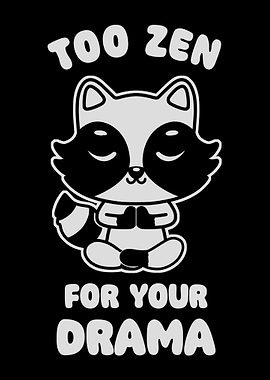 Too Zen For Your Drama Cute Raccoon