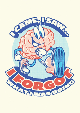 I Came, I Saw, I Forgot What I Was Doing Funny Brain