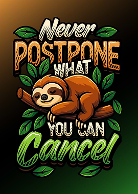 Funny Sloth Never Postpone What You Can Cancel Lazy