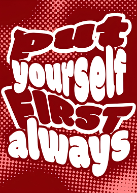 Put Yourself First Always - Motivational Poster