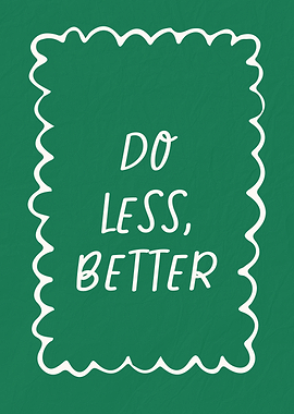 Do Less, Better - Inspirational Quote