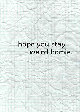 Stay Weird Homie