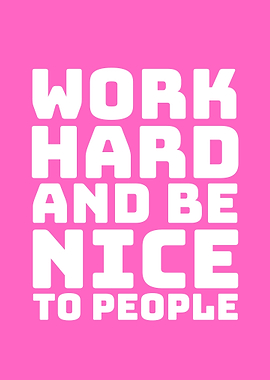 Work Hard and Be Nice