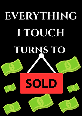 Everything I Touch Turns to Sold