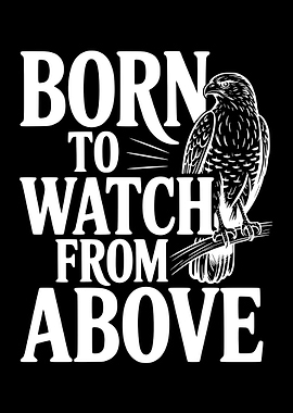 Born to Watch From Above