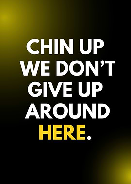 Motivational Quote: Chin Up, Don't Give Up