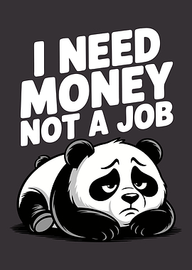 I Need Money Not A Job Panda