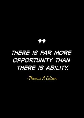 Opportunity Exceeds Ability - Thomas Edison