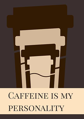 Caffeine is my personality