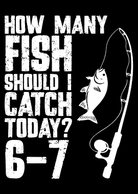 How Many Fish Should I Catch Today Poster, Funny Fishing Wall Art, Angler Quote Print