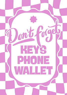 Don't Forget Keys Phone Wallet Reminder