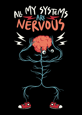 All My Systems Are Nervous
