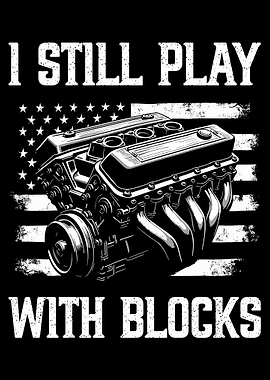 I Still Play With Blocks Poster, Engine Block Wall Art, Patriotic Garage Automotive Print