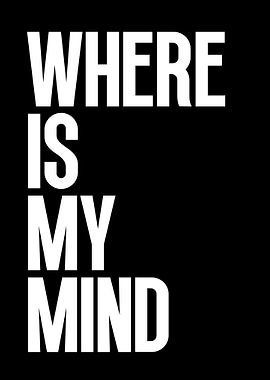 Where Is My Mind