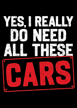 Yes I Really Do Need All These Cars Poster, Funny Garage Wall Art, Car Lover Print