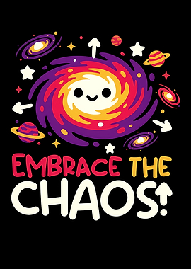 Embrace the Chaos Galaxy Art