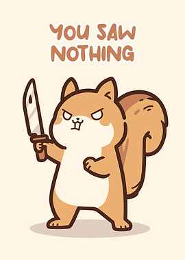 Cartoon Squirrel with Knife - You Saw Nothing