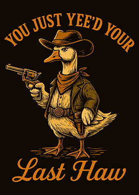 You Just Yee’d Your Last Haw Poster, Cowboy Duck Wall Art, Funny Western Cartoon Print