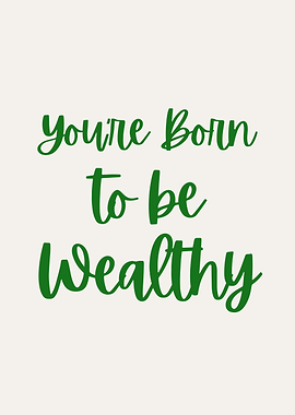 You're Born to be Wealthy Motivational Text Art