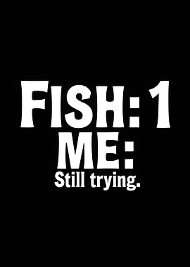 Fish: 1, Me: Still trying