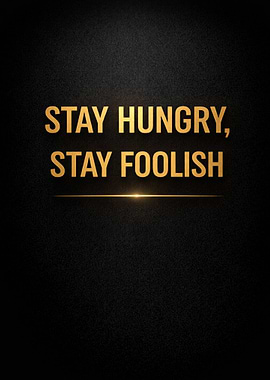 Stay Hungry, Stay Foolish