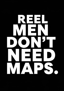Reel Men Don't Need Maps Text