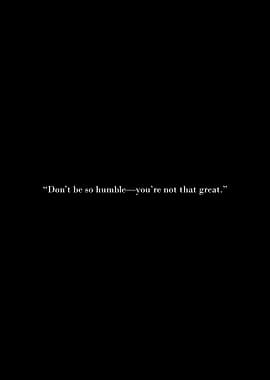 Don't be so humble quote