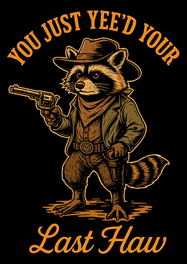 You Just Yee’d Your Last Haw Poster, Cowboy Raccoon Wall Art, Funny Western Cartoon Print