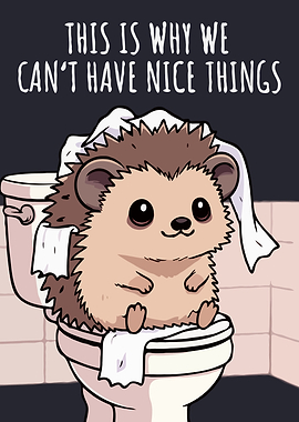 Hedgehog on Toilet: Nice Things Art
