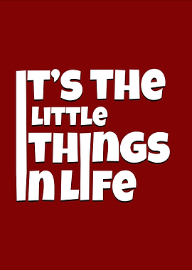 It's the Little Things in Life