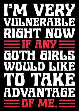 I’m Very Vulnerable Right Now Poster, Funny Goth Humor Wall Art, Bold Text Meme Print