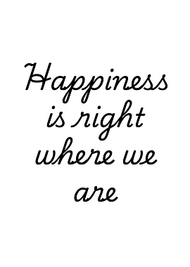 Happiness is right where we are