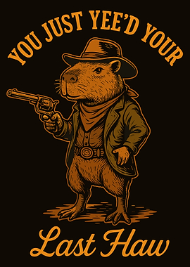 You Just Yee’d Your Last Haw Poster, Cowboy Capybara Wall Art, Funny Western Animal Print