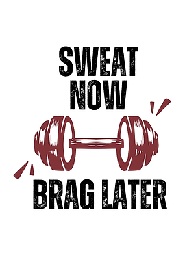 Sweat Now Brag Later Gym Motivation