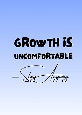 Growth is Uncomfortable - Stay Anyway