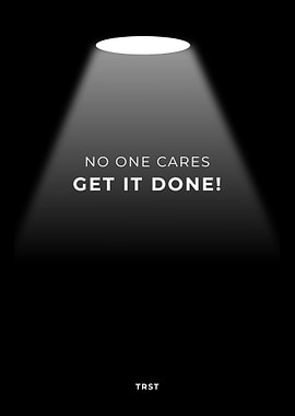 No One Cares Get It Done – Minimalist Discipline Motivational Poster