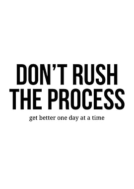Don't Rush The Process
