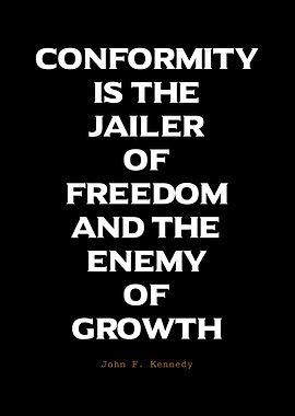 Conformity is the Jailer of Freedom